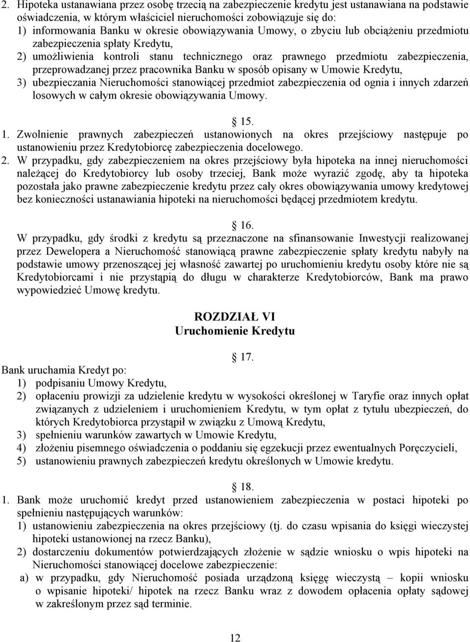 pracownika Banku w sposób opisany w Umowie Kredytu, 3) ubezpieczania Nieruchomości stanowiącej przedmiot zabezpieczenia od ognia i innych zdarzeń losowych w całym okresie obowiązywania Umowy. 15