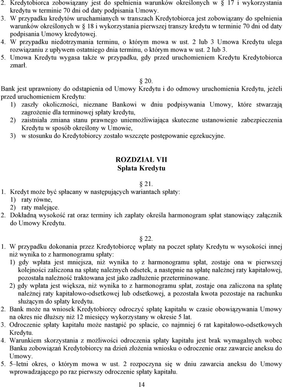 Umowy kredytowej. 4. W przypadku niedotrzymania terminu, o którym mowa w ust. 2 lub 3 Umowa Kredytu ulega rozwiązaniu z upływem ostatniego dnia terminu, o którym mowa w ust. 2 lub 3. 5.