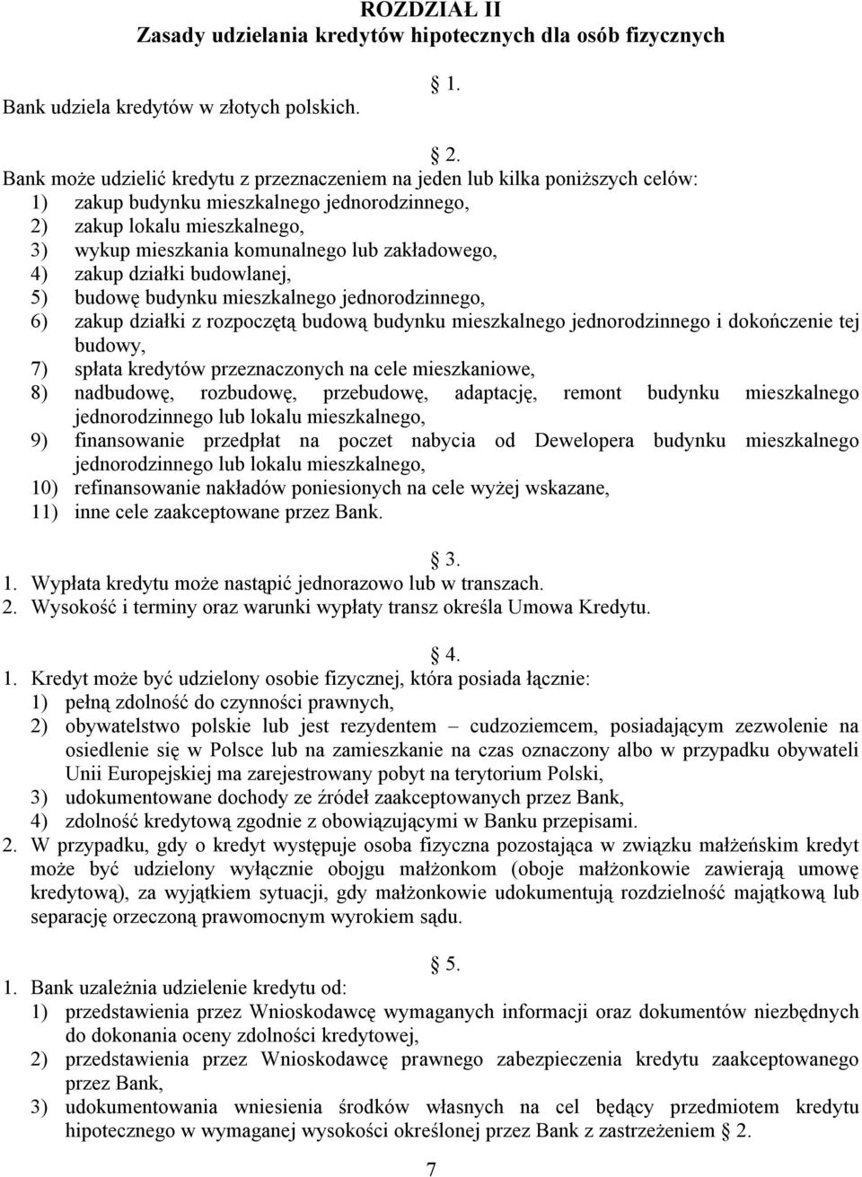 zakładowego, 4) zakup działki budowlanej, 5) budowę budynku mieszkalnego jednorodzinnego, 6) zakup działki z rozpoczętą budową budynku mieszkalnego jednorodzinnego i dokończenie tej budowy, 7) spłata