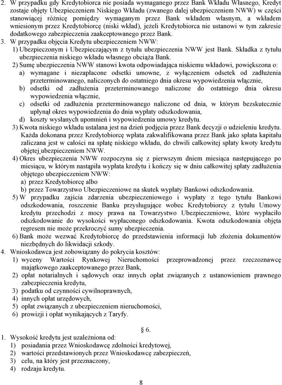 zaakceptowanego przez Bank. 3. W przypadku objęcia Kredytu ubezpieczeniem NWW: 1) Ubezpieczonym i Ubezpieczającym z tytułu ubezpieczenia NWW jest Bank.