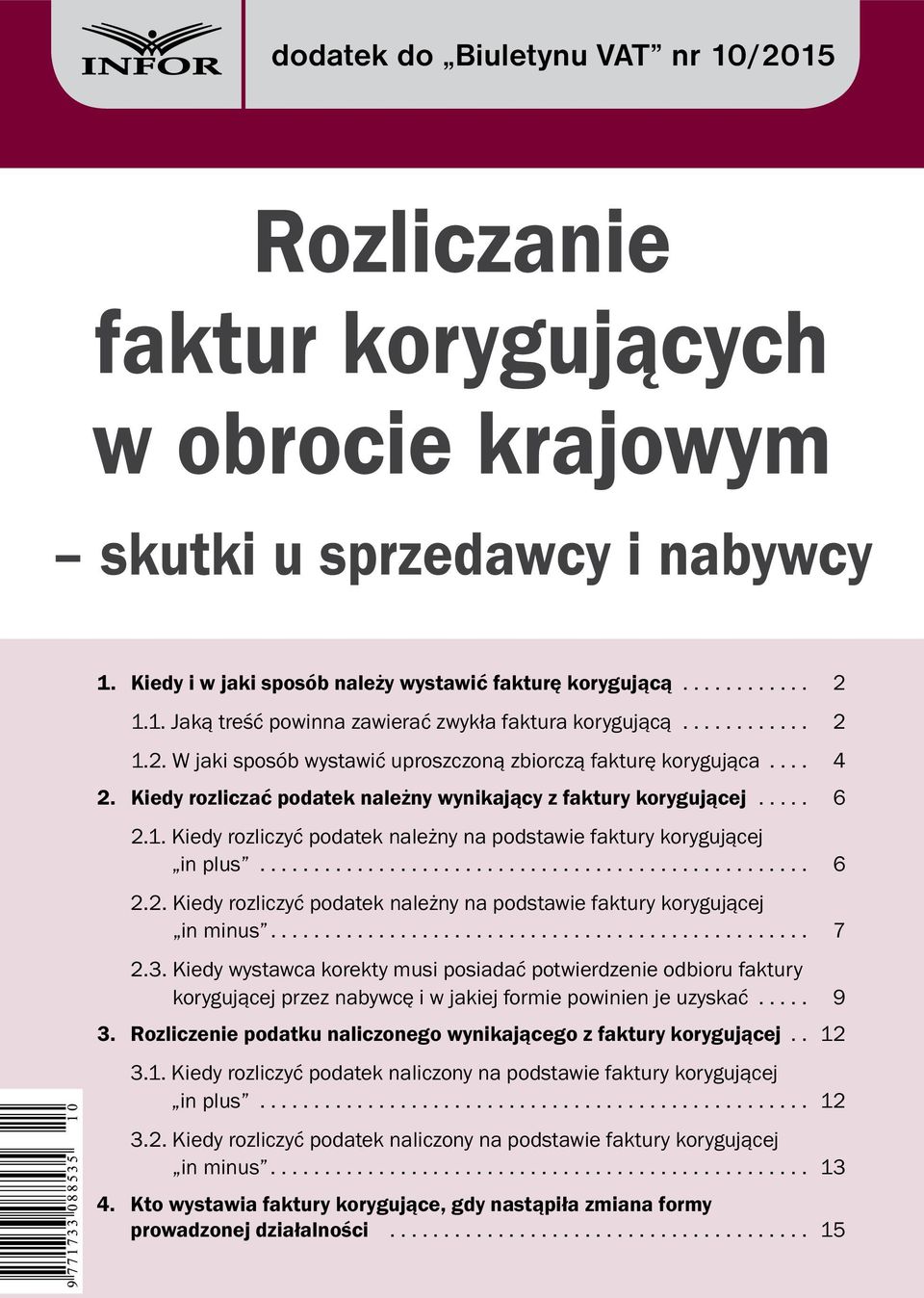 in plus... 6 2.2...Kiedy rozliczyć podatek należny na podstawie faktury korygującej. in minus... 7 2.3.