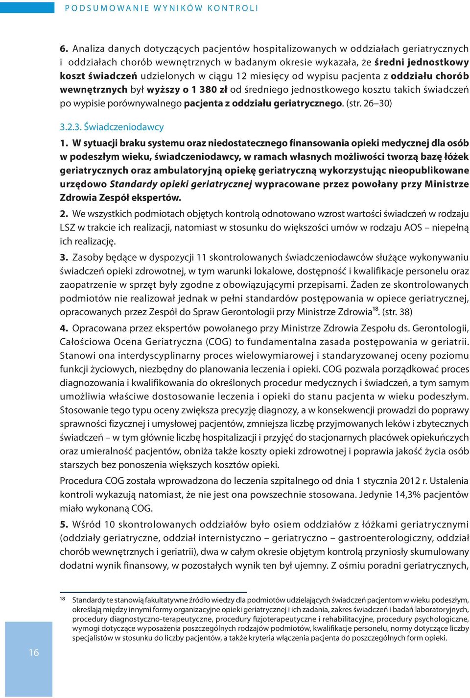 ciągu 12 miesięcy od wypisu pacjenta z oddziału chorób wewnętrznych był wyższy o 1 380 zł od średniego jednostkowego kosztu takich świadczeń po wypisie porównywalnego pacjenta z oddziału