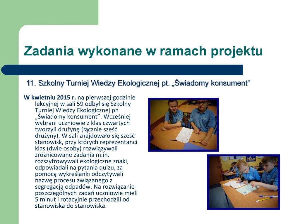 Wcześniej wybrani uczniowie z klas czwartych tworzyli drużynę (łącznie sześć drużyny).