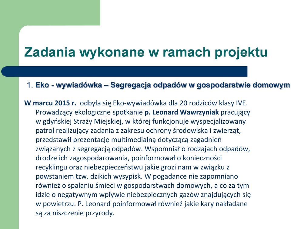 Leonard Wawrzyniak pracujący w gdyńskiej Straży Miejskiej, w której funkcjonuje wyspecjalizowany patrol realizujący zadania z zakresu ochrony środowiska i zwierząt, przedstawił prezentację