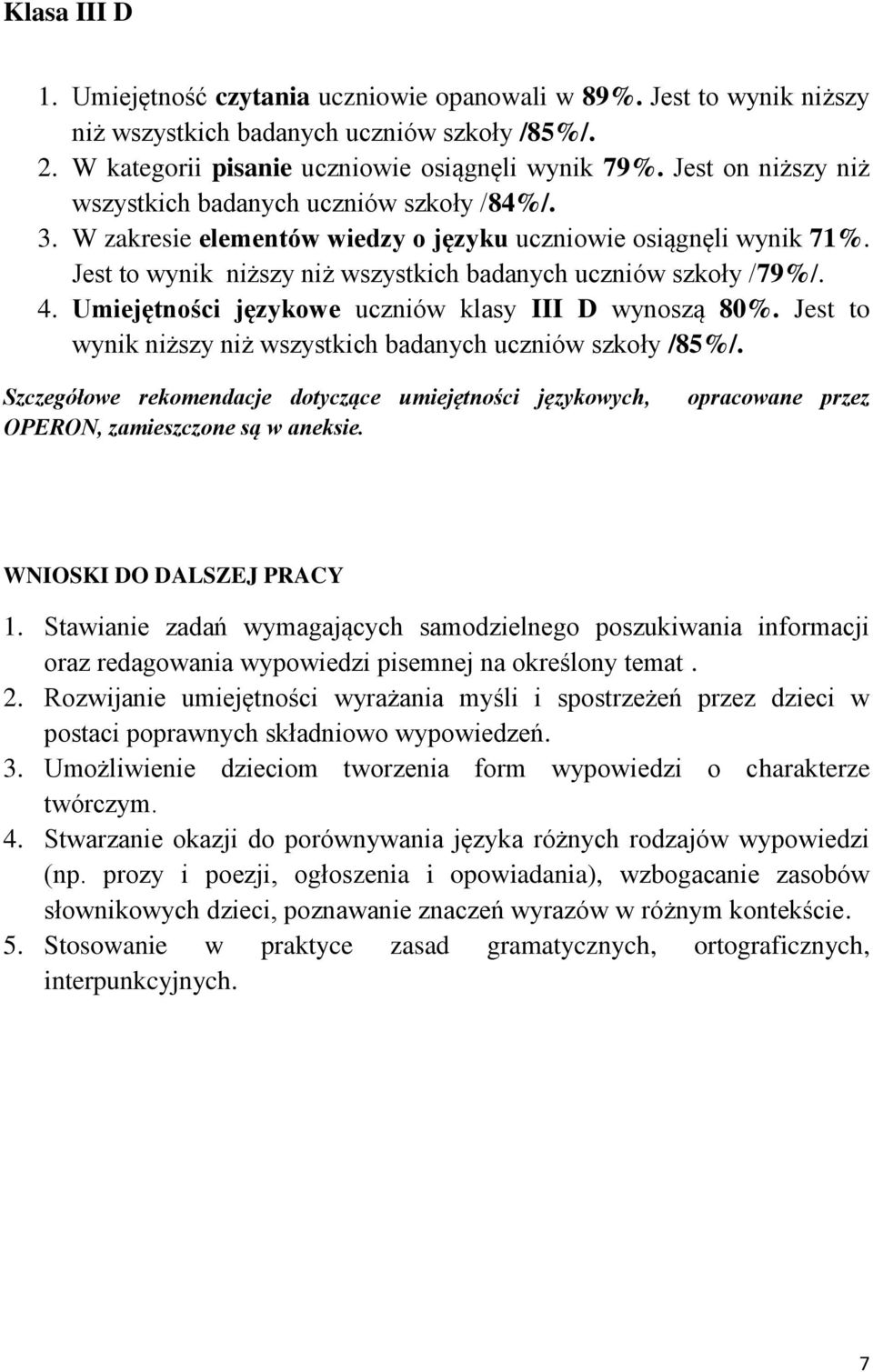 4. Umiejętności językowe uczniów klasy III D wynoszą 80%. Jest to wynik niższy niż wszystkich badanych uczniów szkoły /85%/.