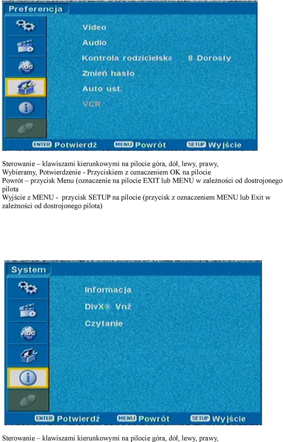 zależności od dostrojonego pilota Wyjście z MENU - przycisk SETUP na pilocie (przycisk z oznaczeniem