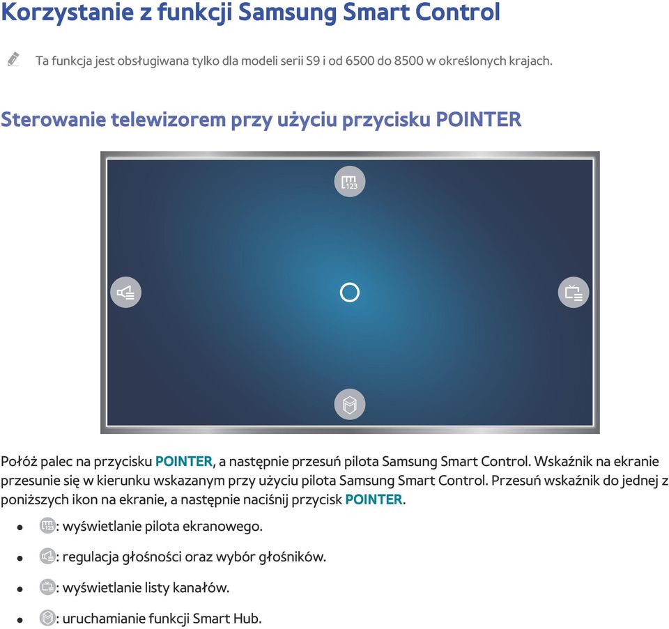 Wskaźnik na ekranie przesunie się w kierunku wskazanym przy użyciu pilota Samsung Smart Control.