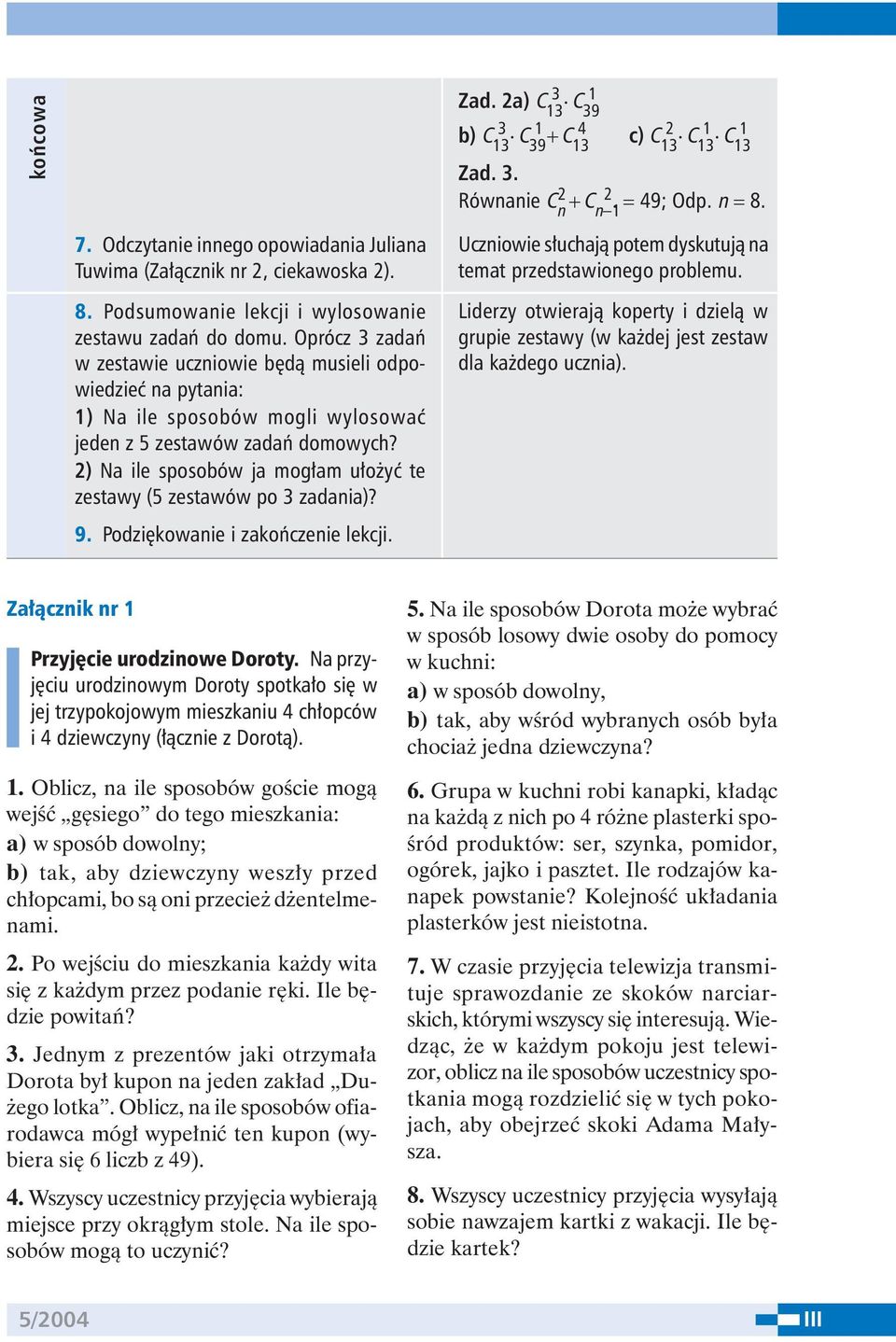 Oprócz 3 zadań w zestawie uczniowie będą musieli odpowiedzieć na pytania: 1) Na ile sposobów mogli wylosować jeden z 5 zestawów zadań domowych?