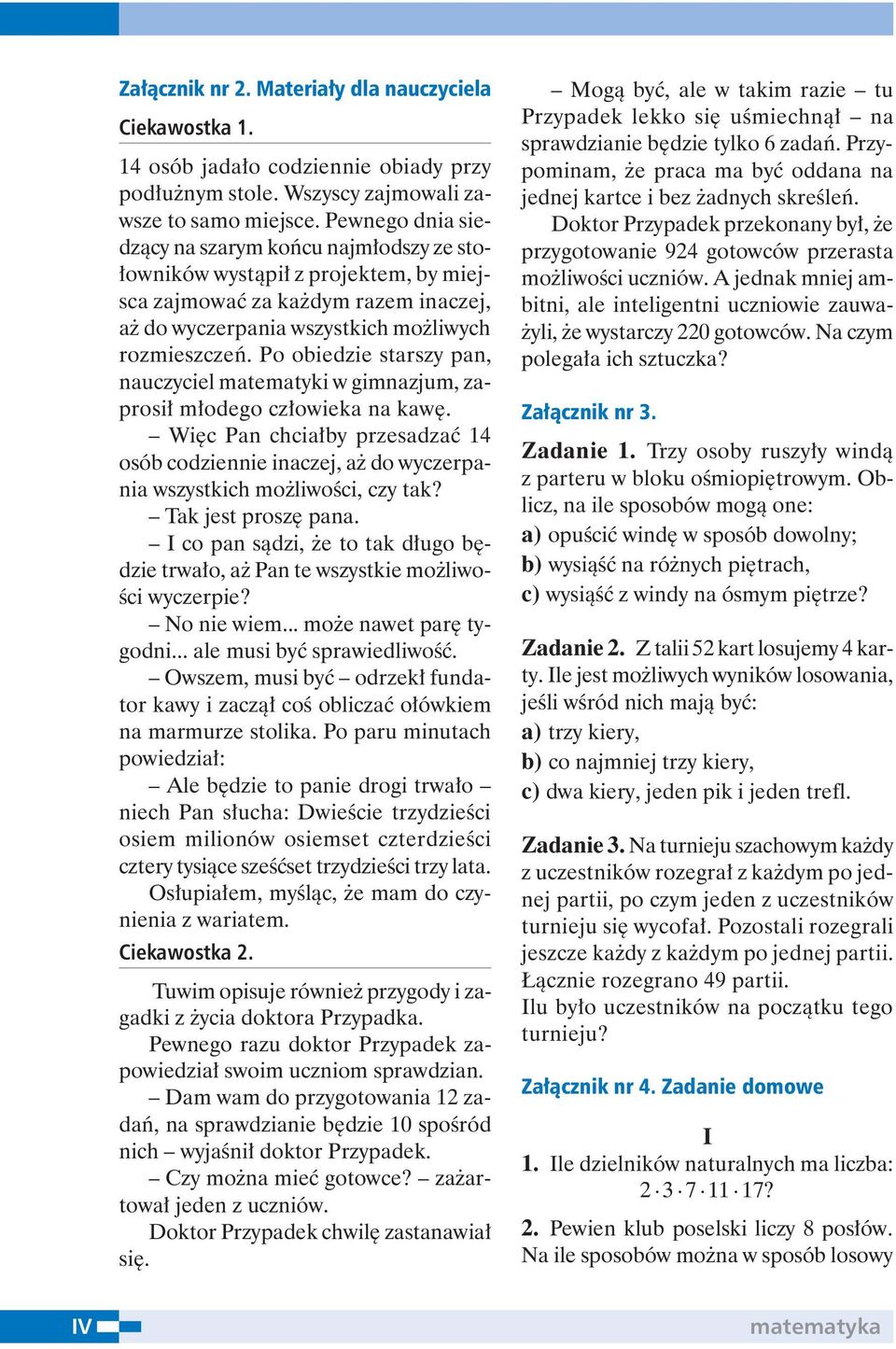 Po obiedzie starszy pan, nauczyciel matematyki w gimnazjum, zaprosił młodego człowieka na kawę.