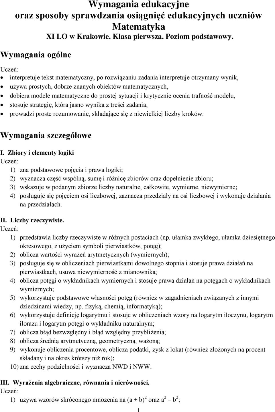 sytuacji i krytycznie ocenia trafność modelu, stosuje strategię, która jasno wynika z treści zadania, prowadzi proste rozumowanie, składające się z niewielkiej liczby kroków. Wymagania szczegółowe I.