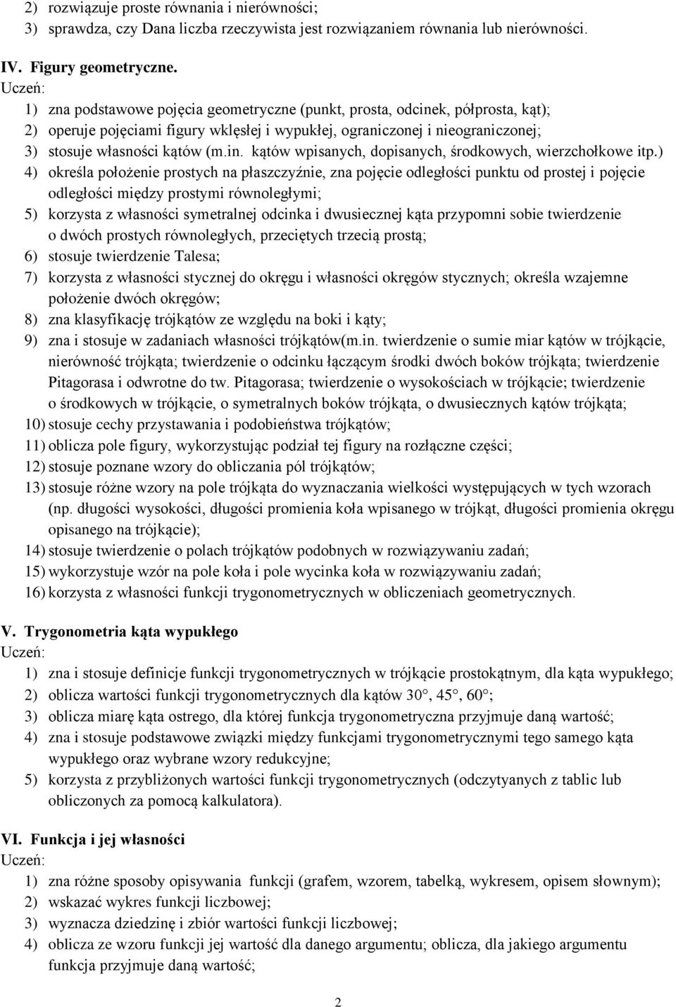 ) 4) określa położenie prostych na płaszczyźnie, zna pojęcie odległości punktu od prostej i pojęcie odległości między prostymi równoległymi; 5) korzysta z własności symetralnej odcinka i dwusiecznej