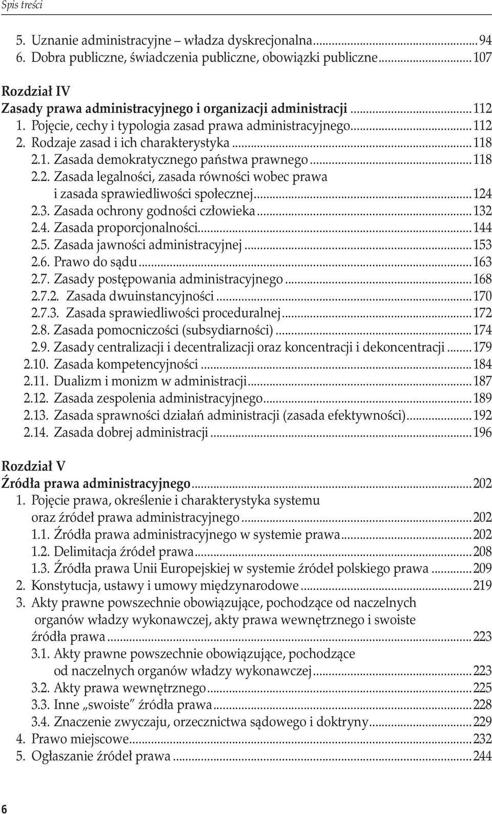 ..118 2.2. Zasada legalności, zasada równości wobec prawa. i zasada sprawiedliwości społecznej...124 2.3. Zasada ochrony godności człowieka...132 2.4. Zasada proporcjonalności...144 2.5.
