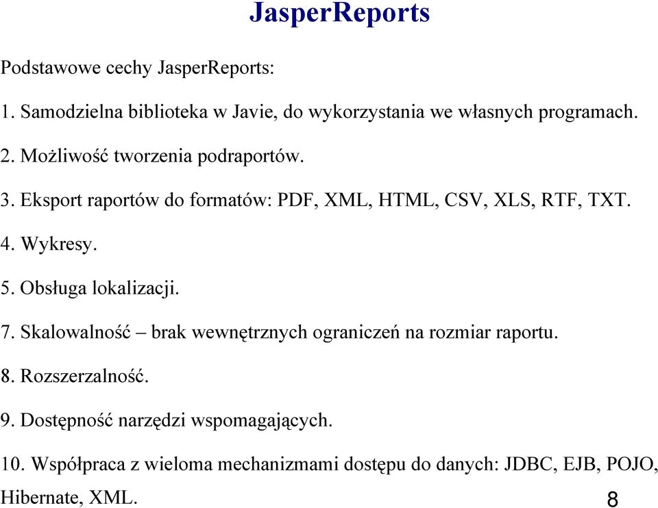 Eksport raportów do formatów: PDF, XML, HTML, CSV, XLS, RTF, TXT. 4. Wykresy. 5. Obsługa lokalizacji. 7.