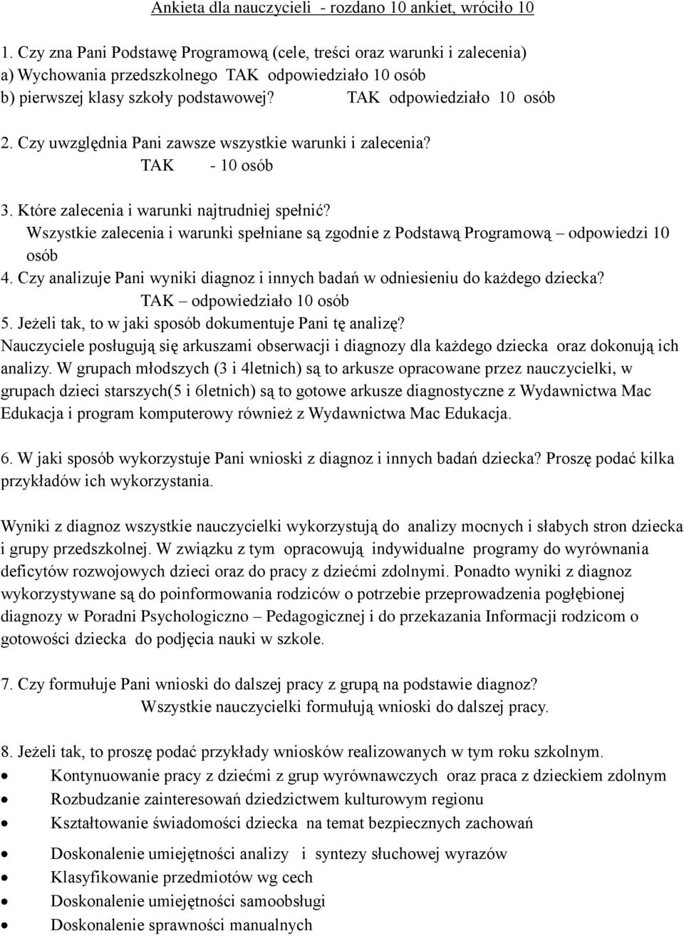 Czy uwzględnia Pani zawsze wszystkie warunki i zalecenia? TAK - 10 osób 3. Które zalecenia i warunki najtrudniej spełnić?