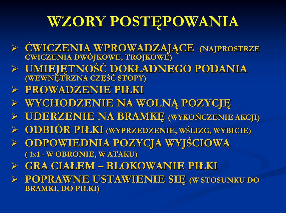 BRAMKĘ (WYKOŃCZENIE AKCJI) ODBIÓR PIŁKI (WYPRZEDZENIE, WŚLIZG, WYBICIE) ODPOWIEDNIA POZYCJA WYJŚCIOWA (