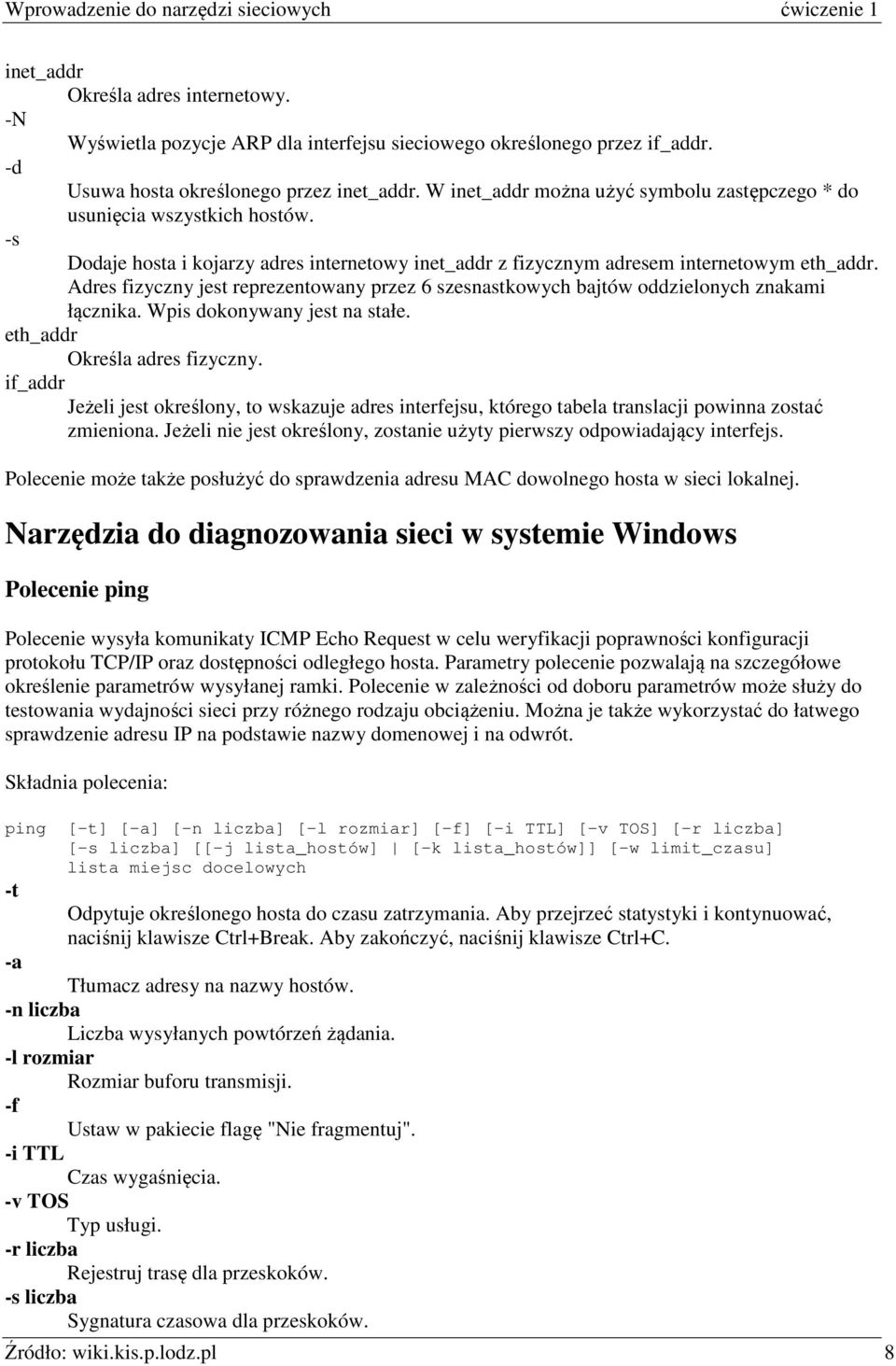 Adres fizyczny jest reprezentowany przez 6 szesnastkowych bajtów oddzielonych znakami łącznika. Wpis dokonywany jest na stałe. eth_addr Określa adres fizyczny.