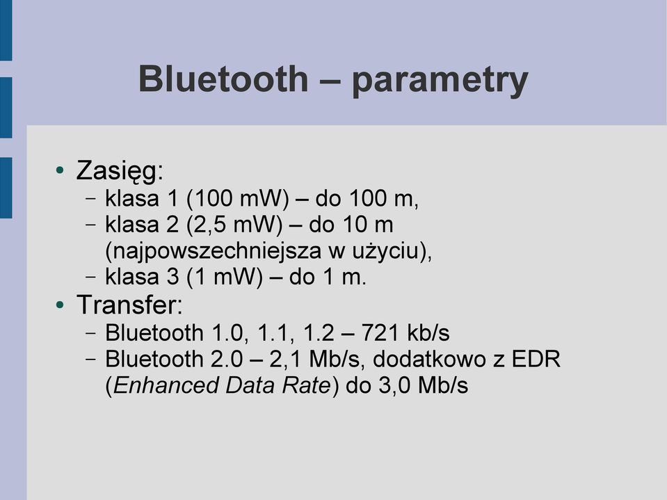 do 1 m. Transfer: Bluetooth 1.0, 1.1, 1.2 721 kb/s Bluetooth 2.