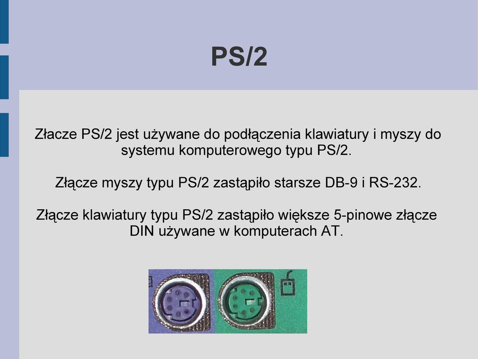 Złącze myszy typu PS/2 zastąpiło starsze DB-9 i RS-232.