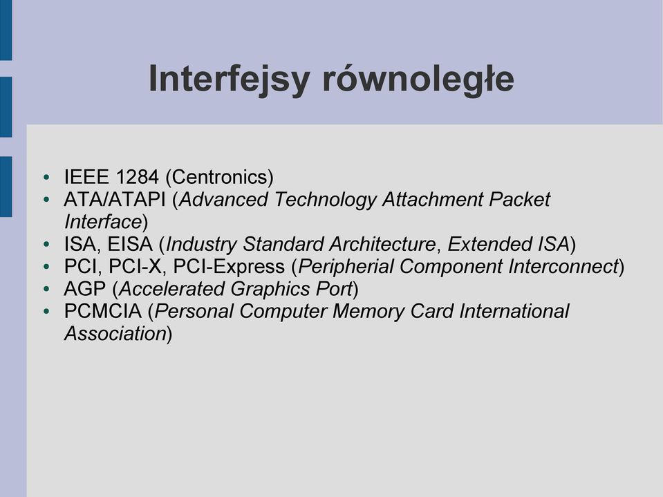 Extended ISA) PCI, PCI-X, PCI-Express (Peripherial Component Interconnect) AGP