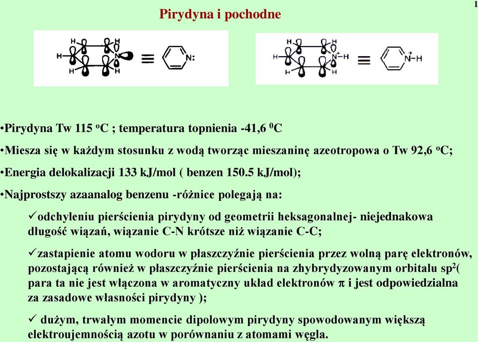 5 kj/mol); Najprostszy azaanalog benzenu -różnice polegają na: odchyleniu pierścienia pirydyny od geometrii heksagonalnej- niejednakowa długość wiązań, wiązanie C-N krótsze niż wiązanie C-C;