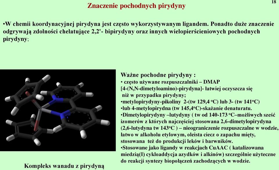 rozpuszczalniki DMAP [4-(N,N-dimetyloamino)-pirydyna]- łatwiej oczyszcza się niż w przypadku pirydyny; metylopirydyny-pikoliny 2-(tw 129,4 o C) lub 3- (tw 141 o C) lub 4-metylopirydna (tw 145,4 o