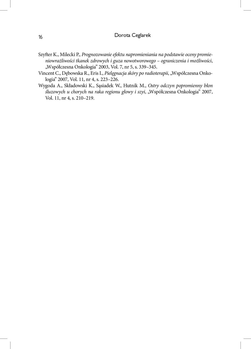 możliwości, Współczesna Onkologia 2003, Vol. 7, nr 5, s. 339 345. Vincent C., Dębowska R., Eris I.