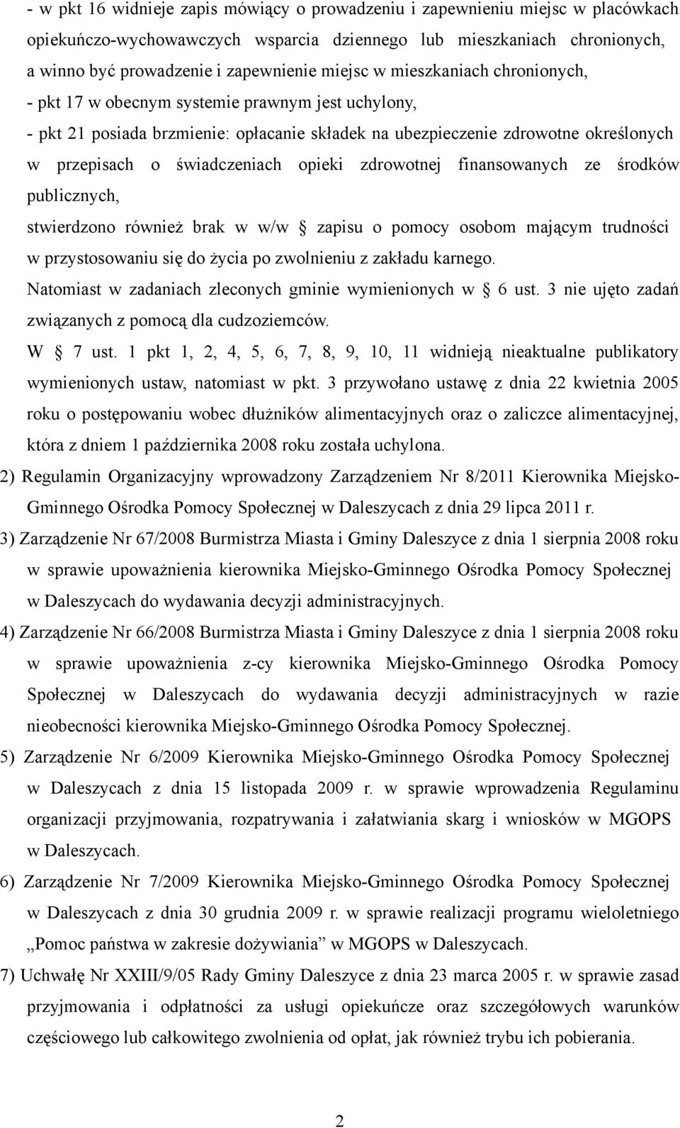 opieki zdrowotnej finansowanych ze środków publicznych, stwierdzono również brak w w/w zapisu o pomocy osobom mającym trudności w przystosowaniu się do życia po zwolnieniu z zakładu karnego.