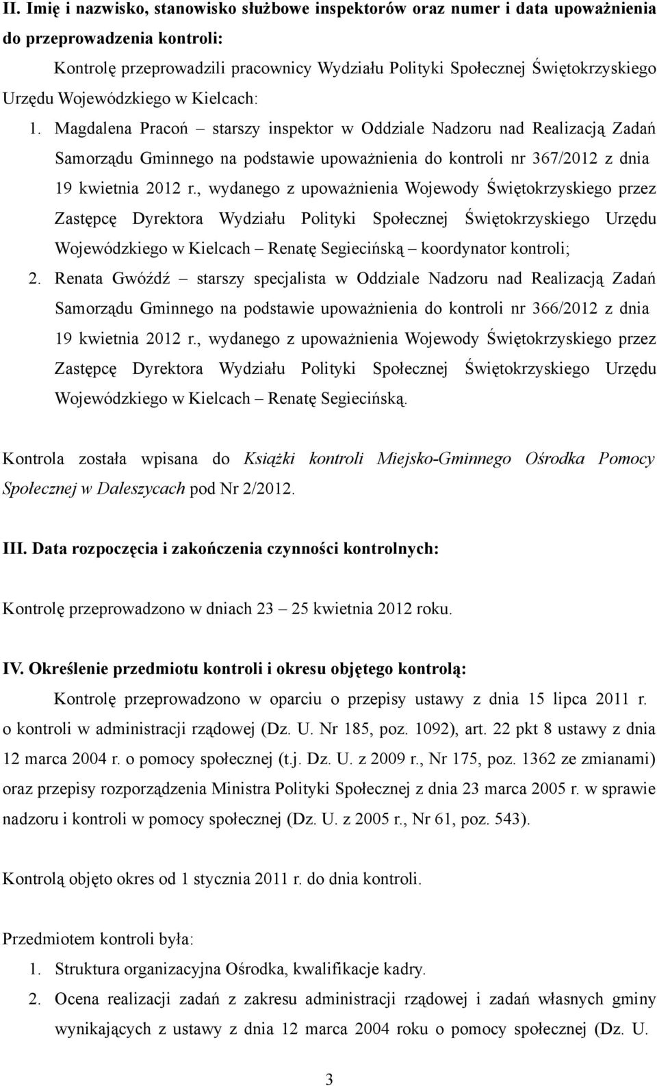 Magdalena Pracoń starszy inspektor w Oddziale Nadzoru nad Realizacją Zadań Samorządu Gminnego na podstawie upoważnienia do kontroli nr 367/2012 z dnia 19 kwietnia 2012 r.