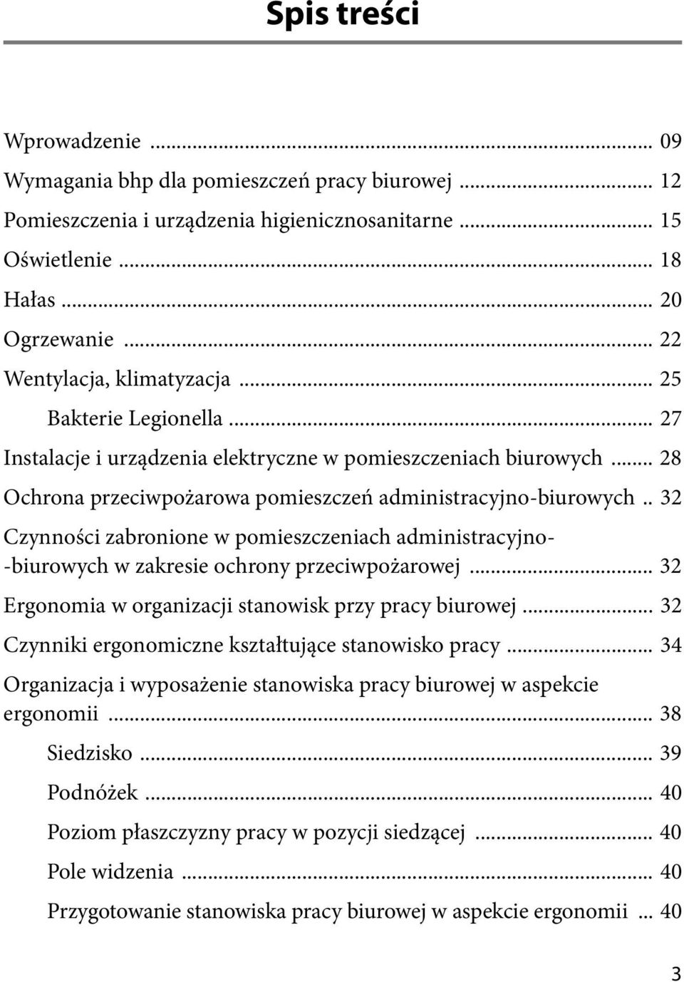 . 32 Czynności zabronione w pomieszczeniach administracyjno- -biurowych w zakresie ochrony przeciwpożarowej... 32 Ergonomia w organizacji stanowisk przy pracy biurowej.