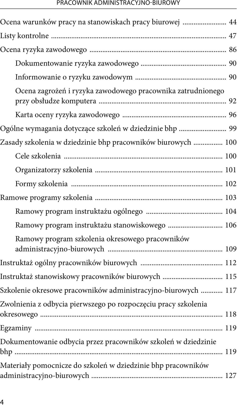 .. 96 Ogólne wymagania dotyczące szkoleń w dziedzinie bhp... 99 Zasady szkolenia w dziedzinie bhp pracowników biurowych... 100 Cele szkolenia... 100 Organizatorzy szkolenia... 101 Formy szkolenia.