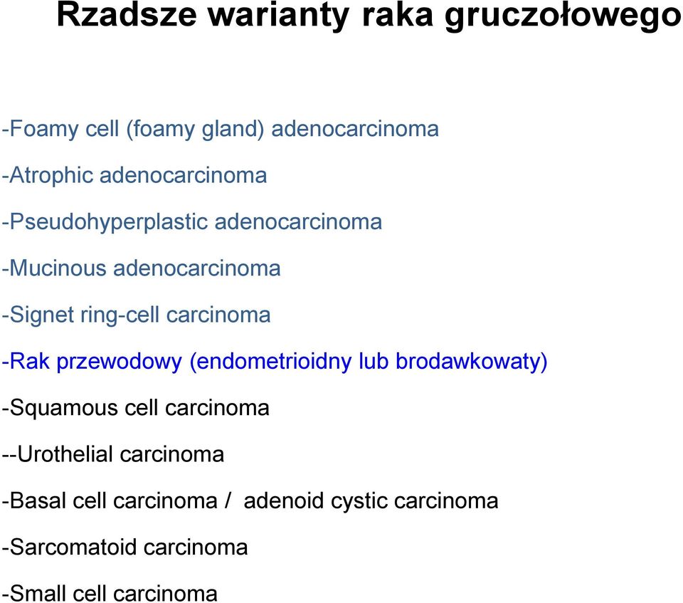 carcinoma -Rak przewodowy (endometrioidny lub brodawkowaty) -Squamous cell carcinoma