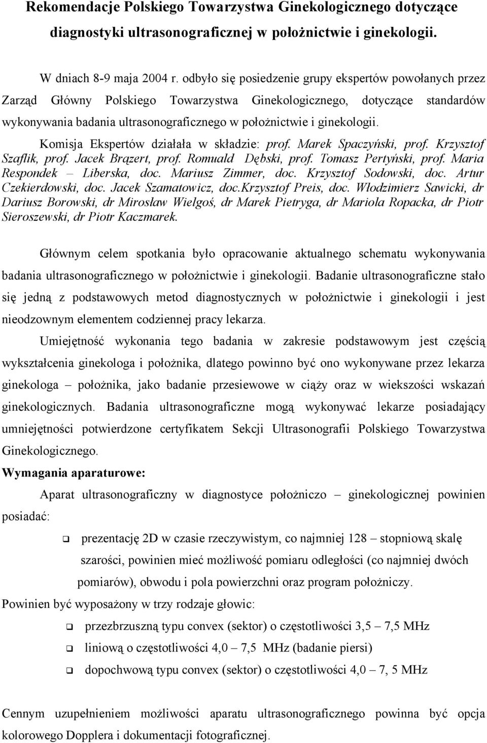 ginekologii. Komisja Ekspertów działała w składzie: prof. Marek Spaczyński, prof. Krzysztof Szaflik, prof. Jacek Brązert, prof. Romuald Dębski, prof. Tomasz Pertyński, prof.