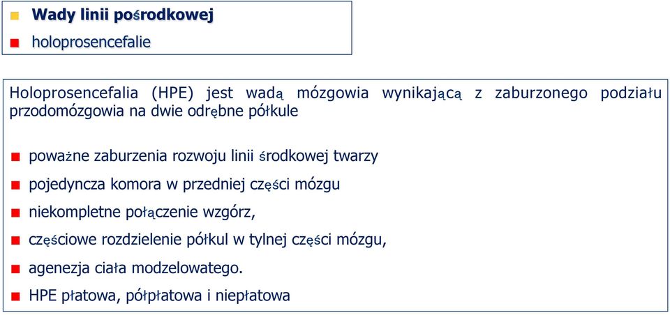 środkowej twarzy pojedyncza komora w przedniej części mózgu niekompletne połączenie wzgórz,