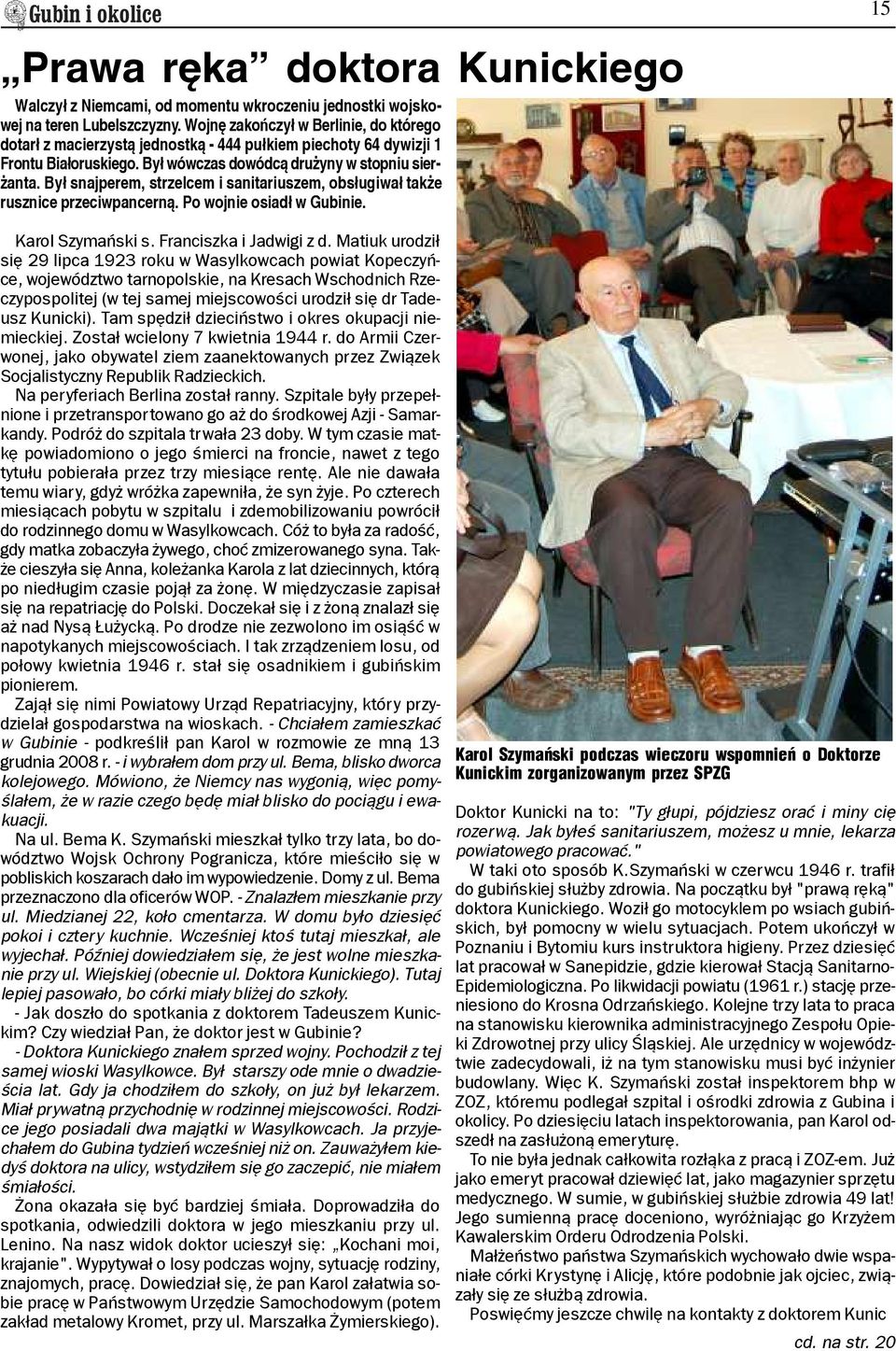 By³ snajperem, strzelcem i sanitariuszem, obs³ugiwa³ tak e rusznice przeciwpancern¹. Po wojnie osiad³ w Gubinie. Karol Szymañski s. Franciszka i Jadwigi z d.