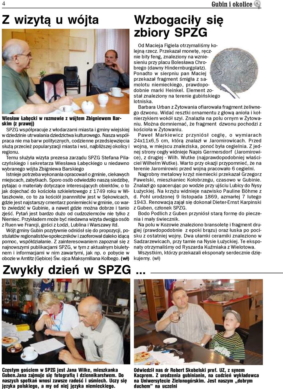 Temu s³u y³a wizyta prezesa zarz¹du SPZG Stefana Pilaczyñskiego i sekretarza Wies³awa abêckiego u niedawno wybranego wójta Zbigniewa Barskiego Istnieje potrzeba wykonania opracowañ o gminie,
