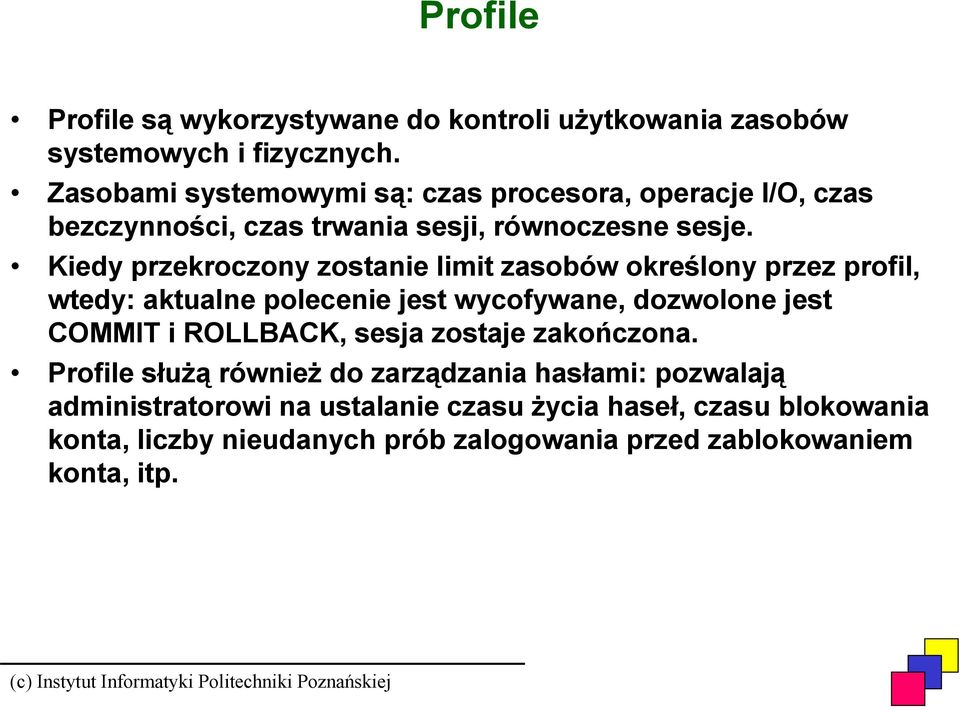 Kiedy przekroczony zostanie limit zasobów określony przez profil, wtedy: aktualne polecenie jest wycofywane, dozwolone jest COMMIT i ROLLBACK,