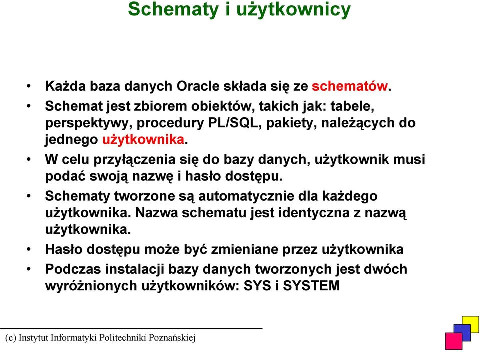 W celu przyłączenia się do bazy danych, użytkownik musi podać swoją nazwę i hasło dostępu.