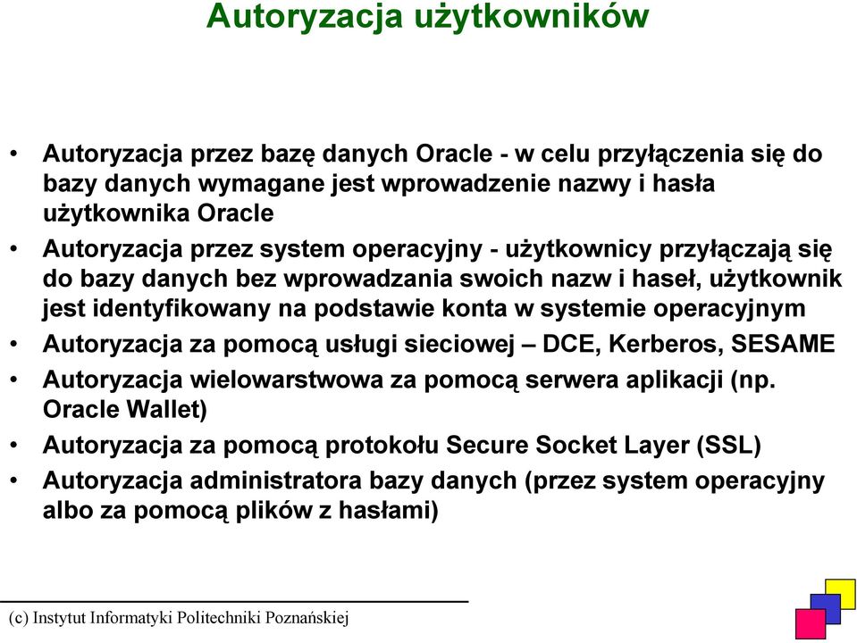 podstawie konta w systemie operacyjnym Autoryzacja za pomocą usługi sieciowej DCE, Kerberos, SESAME Autoryzacja wielowarstwowa za pomocą serwera aplikacji (np.