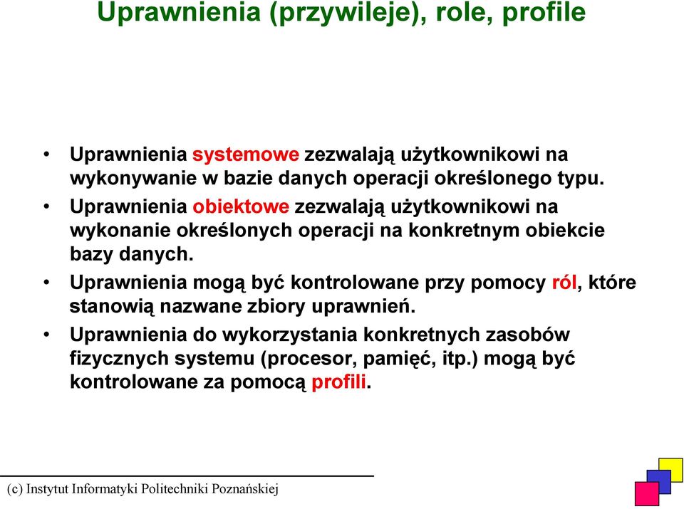 Uprawnienia obiektowe zezwalają użytkownikowi na wykonanie określonych operacji na konkretnym obiekcie bazy danych.