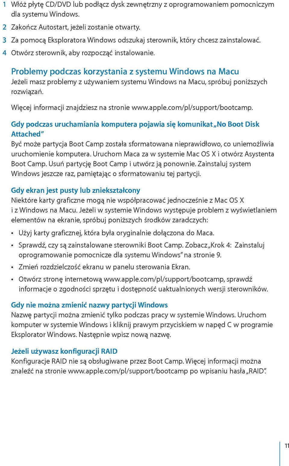 Problemy podczas korzystania z systemu Windows na Macu Jeżeli masz problemy z używaniem systemu Windows na Macu, spróbuj poniższych rozwiązań. Więcej informacji znajdziesz na stronie www.apple.
