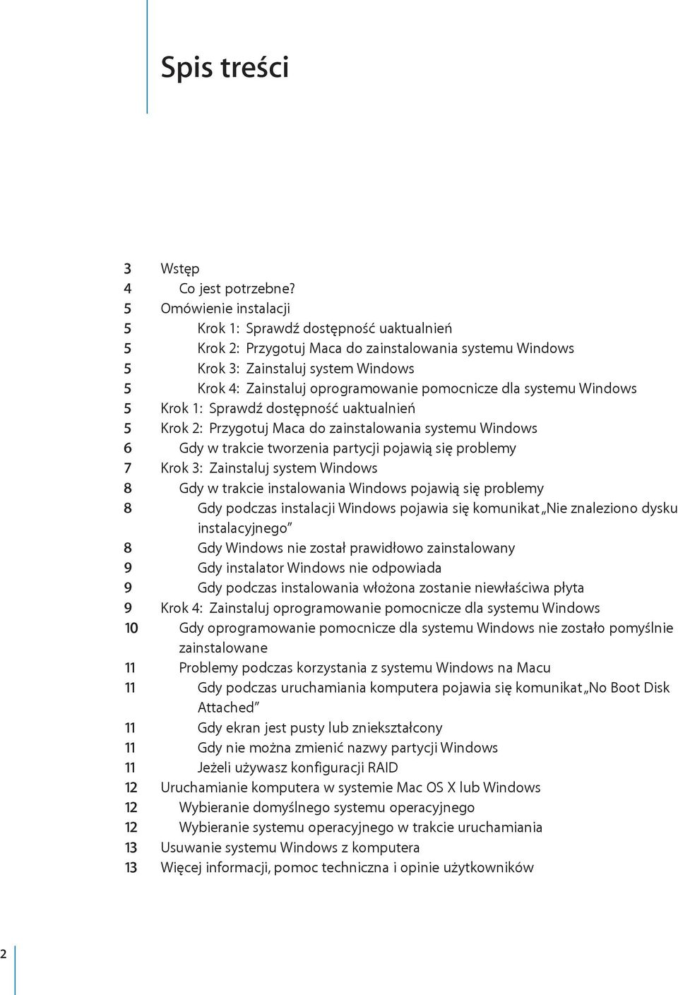 pomocnicze dla systemu Windows 5 Krok 1: Sprawdź dostępność uaktualnień 5 Krok 2: Przygotuj Maca do zainstalowania systemu Windows 6 Gdy w trakcie tworzenia partycji pojawią się problemy 7 Krok 3:
