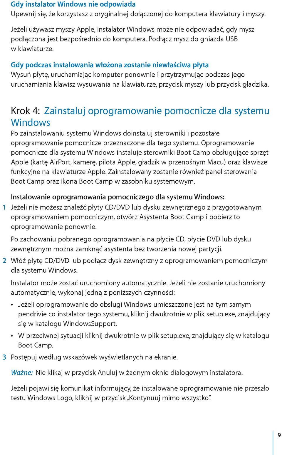 Gdy podczas instalowania włożona zostanie niewłaściwa płyta Wysuń płytę, uruchamiając komputer ponownie i przytrzymując podczas jego uruchamiania klawisz wysuwania na klawiaturze, przycisk myszy lub