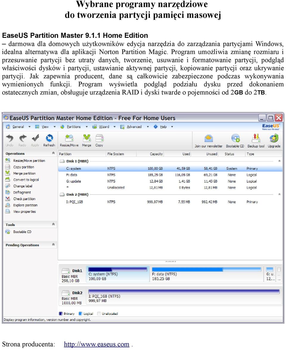 Program umożliwia zmianę rozmiaru i przesuwanie partycji bez utraty danych, tworzenie, usuwanie i formatowanie partycji, podgląd właściwości dysków i partycji, ustawianie aktywnej partycji,