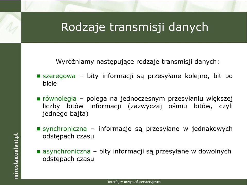 większej liczby bitów informacji (zazwyczaj ośmiu bitów, czyli jednego bajta) synchroniczna