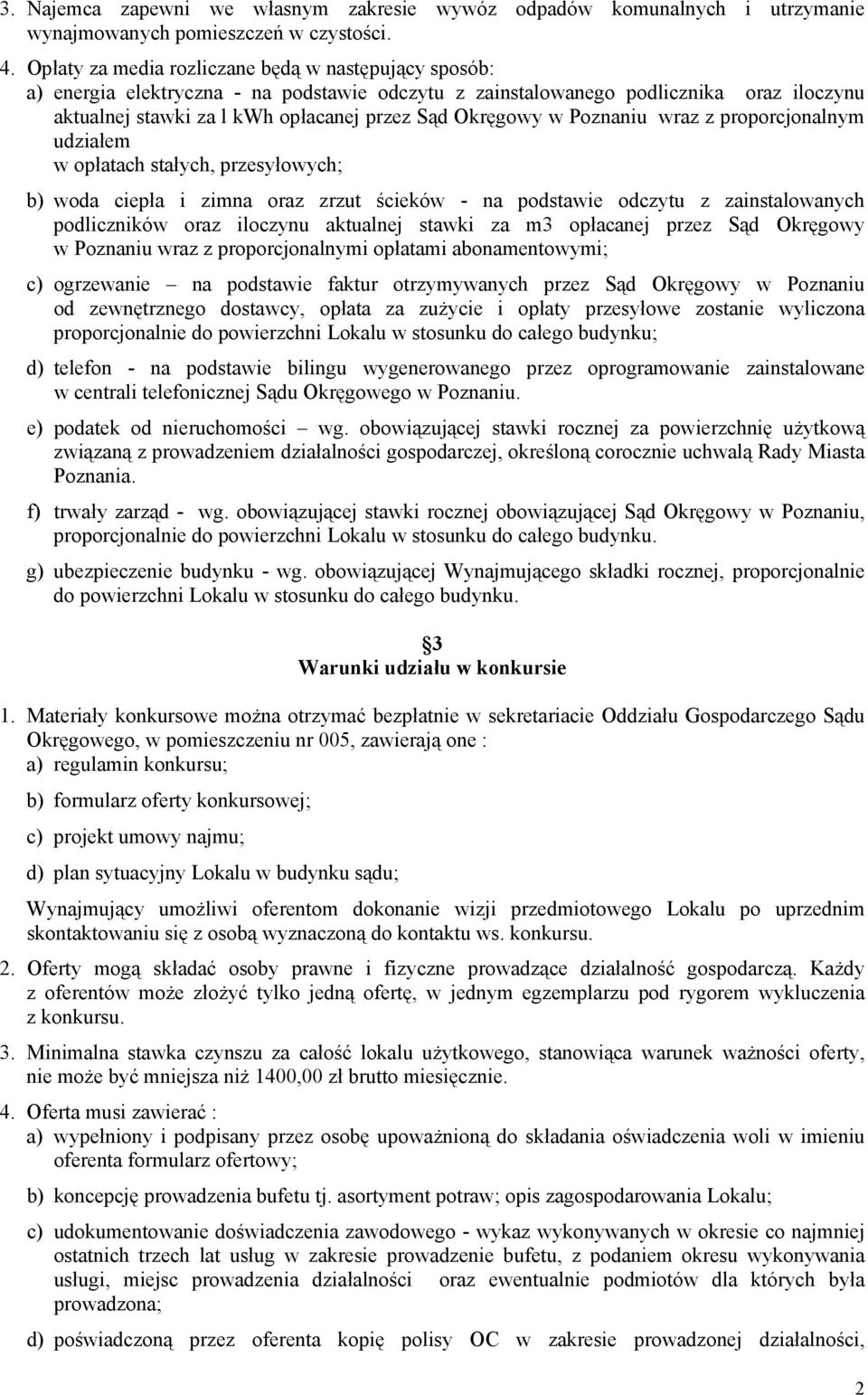 w Poznaniu wraz z proporcjonalnym udziałem w opłatach stałych, przesyłowych; b) woda ciepła i zimna oraz zrzut ścieków - na podstawie odczytu z zainstalowanych podliczników oraz iloczynu aktualnej