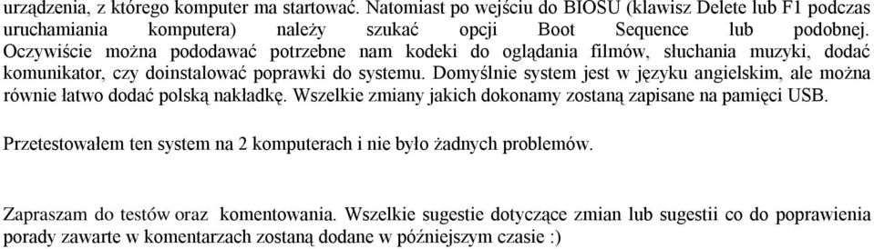 Domyślnie system jest w języku angielskim, ale można równie łatwo dodać polską nakładkę. Wszelkie zmiany jakich dokonamy zostaną zapisane na pamięci USB.