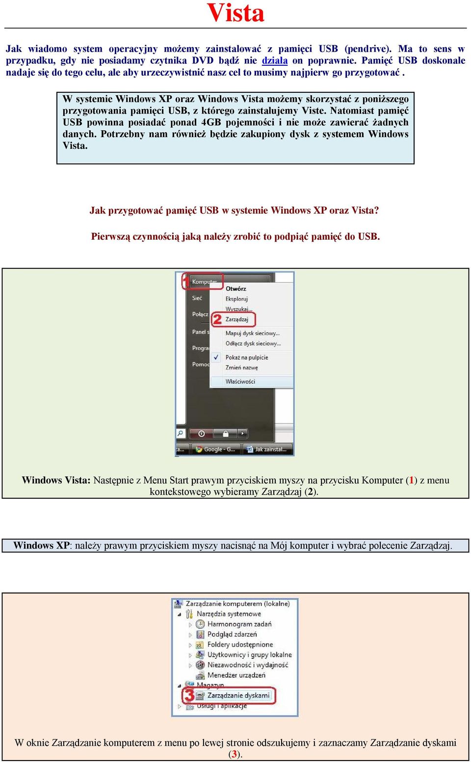 W systemie Windows XP oraz Windows Vista możemy skorzystać z poniższego przygotowania pamięci USB, z którego zainstalujemy Viste.