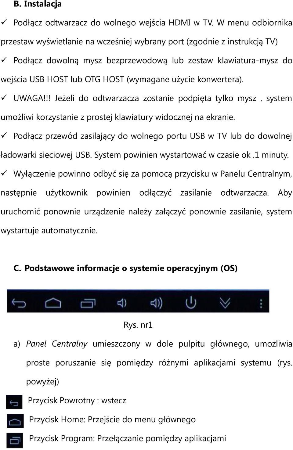 użycie konwertera). UWAGA!!! Jeżeli do odtwarzacza zostanie podpięta tylko mysz, system umożliwi korzystanie z prostej klawiatury widocznej na ekranie.