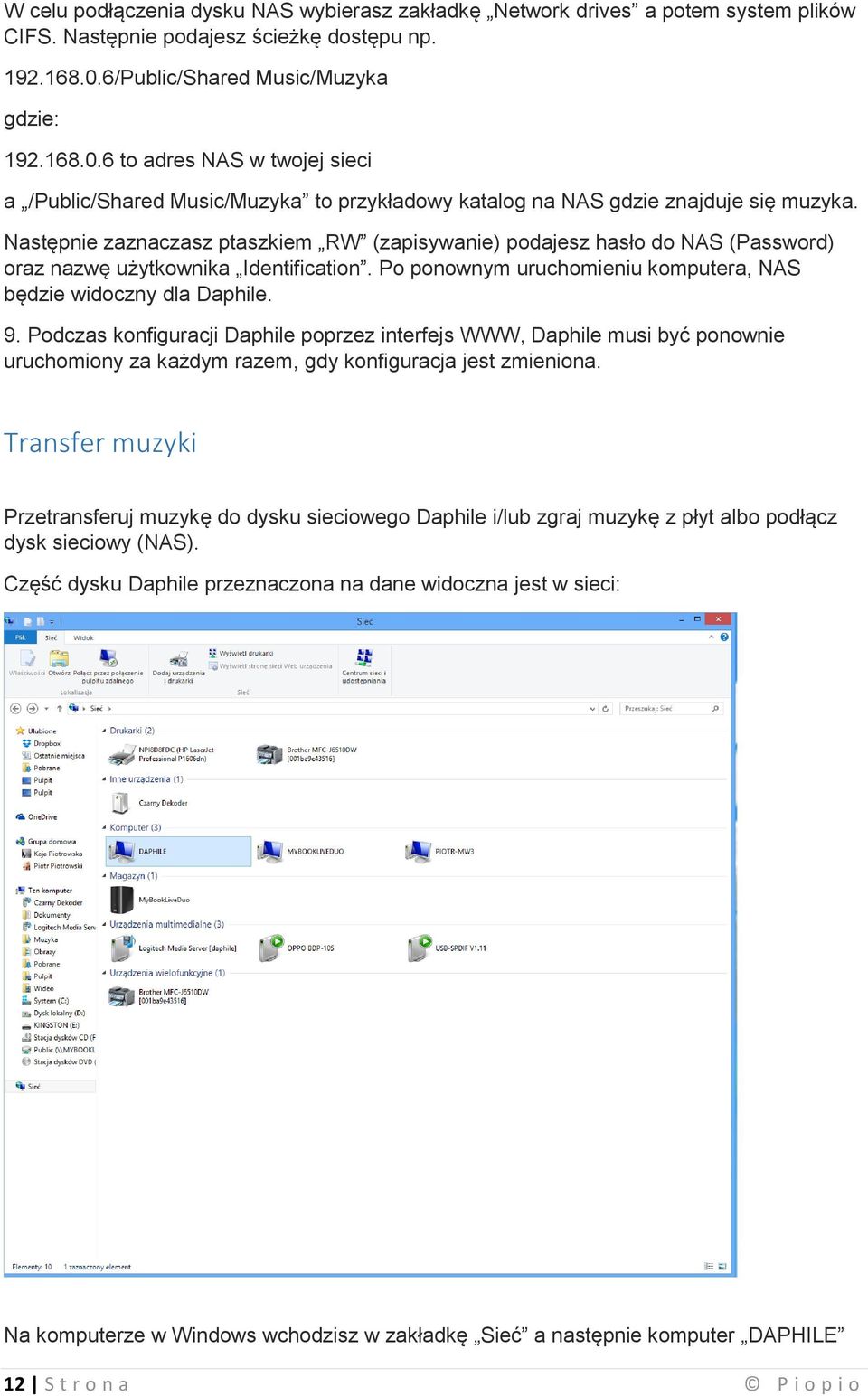 Następnie zaznaczasz ptaszkiem RW (zapisywanie) podajesz hasło do NAS (Password) oraz nazwę użytkownika Identification. Po ponownym uruchomieniu komputera, NAS będzie widoczny dla Daphile. 9.