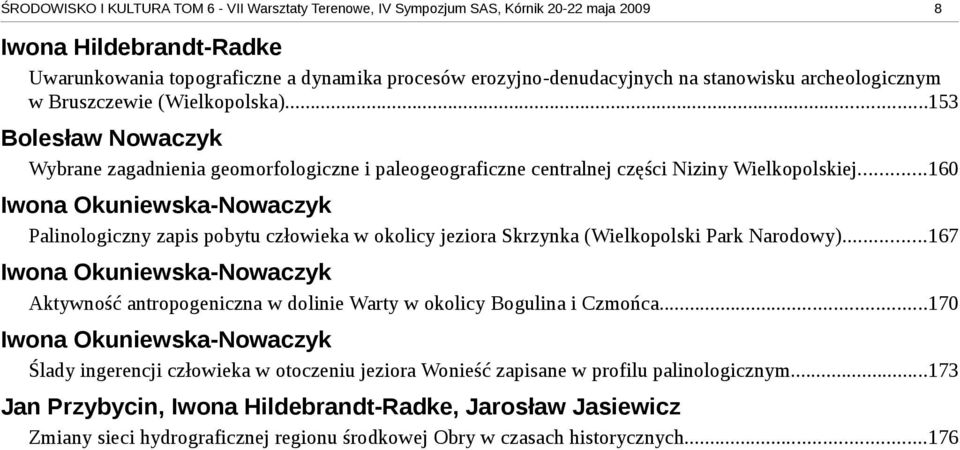..160 Iwona Okuniewska-Nowaczyk Palinologiczny zapis pobytu człowieka w okolicy jeziora Skrzynka (Wielkopolski Park Narodowy).